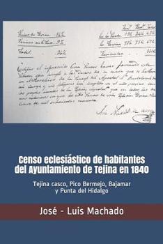 Paperback Censo eclesiástico de habitantes del Ayuntamiento de Tejina en 1840: Tejina casco, Pico Bermejo, Bajamar y Punta del Hidalgo [Spanish] Book