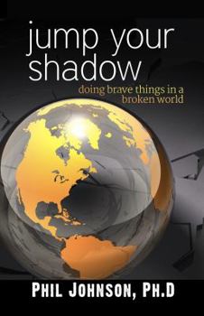 Paperback Jump Your Shadow: Doing Brave Things in a Broken World Book