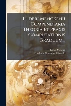 Paperback Lüderi Menckenii Compendiaria Theoria Et Praxis Computationis Graduum... [Latin] Book