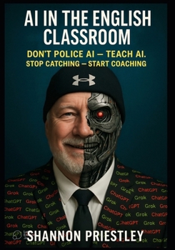Paperback AI in the English Classroom: Don't Police AI - Teach AI: Stop Catching - Start Coaching Book
