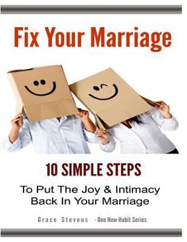 Paperback Fix Your Marriage: 10 Simple Steps To Put The Joy And Intimacy Back In Your Marriage Book