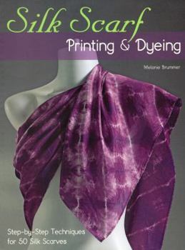 Paperback Silk Scarf Printing & Dyeing: Step-By-Step Techniques for 50 Silk Scarves Book
