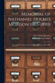Paperback Memorial of Nathaniel Holmes Morison (1815-1890): First Provost of the Peabody Institute (1867-1890) Book