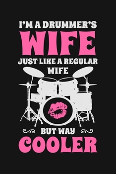 Paperback Im a Drummers Wife Just Like a Regular Wife But Way Cooler: Drummer Lined Notebook, Journal, Organizer, Diary, Composition Notebook, Gifts for Drummer Book