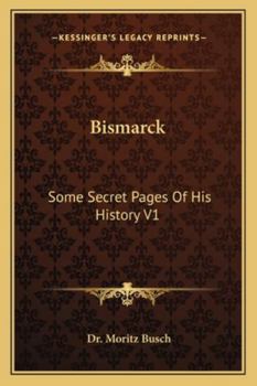 Paperback Bismarck: Some Secret Pages Of His History V1 Book