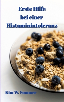 Paperback Erste Hilfe bei einer Histaminintoleranz: Histamin-Intoleranz, Histaminunverträglichkeit [German] Book