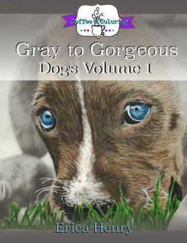 Paperback Gray to Gorgeous: Dogs, Volume 1: A Grayscale Coloring Book for Grownups Book