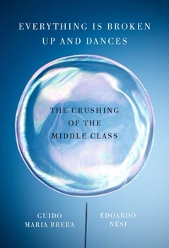 Hardcover Everything Is Broken Up and Dances: The Crushing of the Middle Class Book