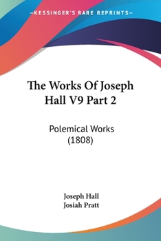 The Works Of Joseph Hall V9 Part 2: Polemical Works
