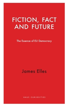 Paperback Fiction, Fact and Future: The Essence of EU Democracy Book