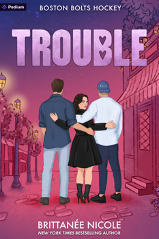 Trouble: A Hockey Romance (Boston Bolts Hockey)