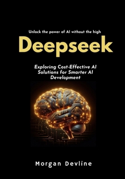 Paperback Deepseek: Exploring Cost-Effective AI Solutions for Smarter AI Development Book