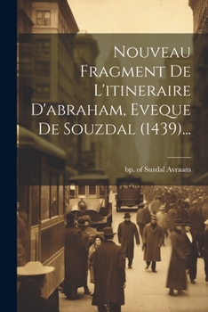 Paperback Nouveau Fragment De L'itineraire D'abraham, Eveque De Souzdal (1439)... [French] Book