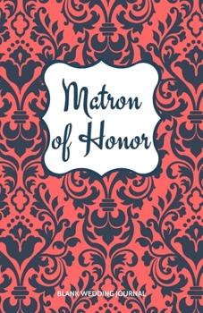 ~Matron of Honor~ Small Size Blank Journal-Wedding Planner&To-Do List-5.5"x8.5" 120 pages Book 17: Notebook for Planning Scheduling Organizing- ... for Bride-to-Be Engagement Gift Bridal Party