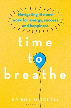 Paperback Time to Breathe: Navigating Life and Work for Energy, Success and Happiness Book