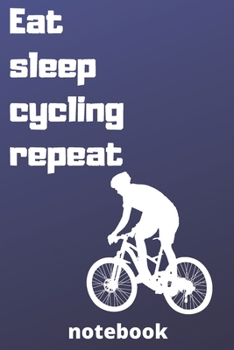 eat sleep cycling repeat notebook: Gifts for cycling player