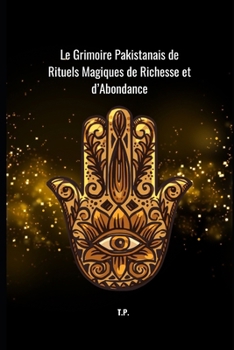 Le Grimoire Pakistanais de Rituels Magiques de Richesse et d’Abondance (French Edition)