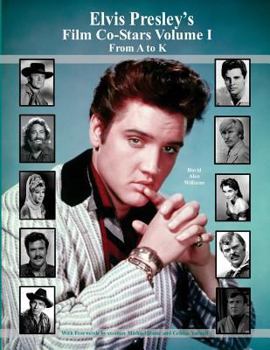 Paperback Elvis Presley's Film Co-Stars Volume I From A to K Book