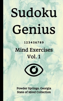 Paperback Sudoku Genius Mind Exercises Volume 1: Powder Springs, Georgia State of Mind Collection Book