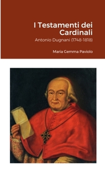 I Testamenti dei Cardinali: Antonio Dugnani (1748-1818) (Italian Edition)
