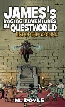 Rise of the God King - Book #5 of the James's Ragtag Adventures in Questworld