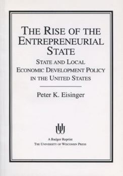 The Rise of the Entrepreneurial State: State and Local Economic Development Policy in the United States (La Follette Public Policy Series)