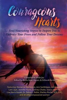 Paperback Courageous Hearts: Soul-Nourishing Stories to Inspire You to Embrace Your Fears and Follow Your Dreams Book