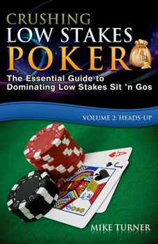 Paperback Crushing Low Stakes Poker: The Essential Guide to Dominating Low Stakes Sit 'n Gos, Volume 2: Heads-Up Book