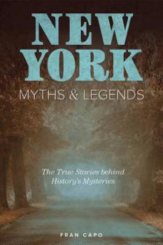 Paperback New York Myths and Legends: The True Stories behind History's Mysteries Book