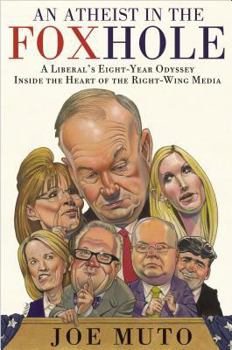 Hardcover An Atheist in the Foxhole: A Liberal's Eight-Year Odyssey Inside the Heart of the Right-Wing Media Book