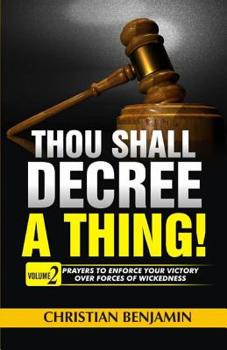 Paperback Thou Shall Decree a thing! (Volume 2): Prayers to enforce your Victory over forces of Wickedness Book