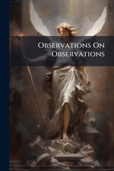 Paperback Observations On Observations: Or, Our Belief, In The Christian Religion's Being A Divine Revelation, Established Upon Its Only Proper And Solid Founda Book