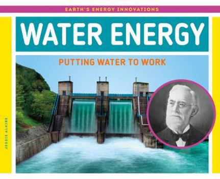 Water Energy: Putting Water to Work - Book  of the Earth's Energy Innovations