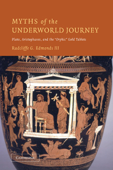 Paperback Myths of the Underworld Journey: Plato, Aristophanes, and the 'Orphic' Gold Tablets Book