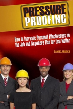 Hardcover Pressure Proofing: How to Increase Personal Effectiveness on the Job and Anywhere Else for That Matter Book
