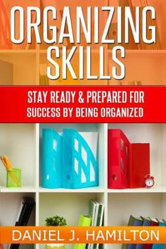 Paperback Organizing Skills: Stay ready and prepared for success by being organized Book