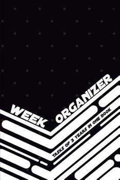 Paperback Week Organizer - Tasks of 3 Years in One Book: 157 Pages with 6 X 9(15.24 X 22.86 CM) Will Be Enough for 3 Years of Week Organizer in One Notebook. Da Book