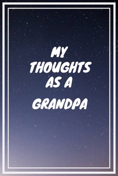 Paperback My thoughts as a Grandpa: Grandpa Gift Journal / Notebook / Diary / Unique Greeting Card Alternative Book