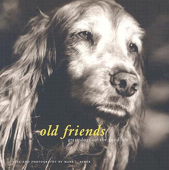 Hardcover Old Friends: Great Dogs on the Good Life Book