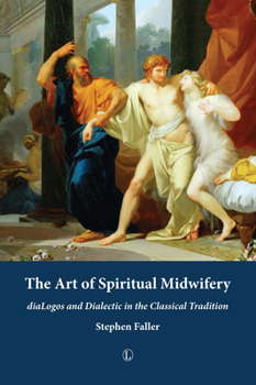 Paperback The Art of Spiritual Midwifery: Dialogos and Dialectic in the Classical Tradition Book