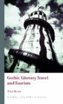 Gothic Literary Travel and Tourism - Book  of the Gothic Literary Studies