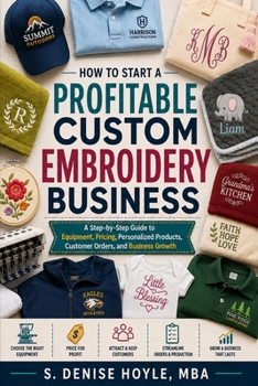 How to Start a Profitable Custom Embroidery Business: A Step-by-Step Guide to Equipment, Pricing, Personalized Products, Customer Orders, and Business Growth