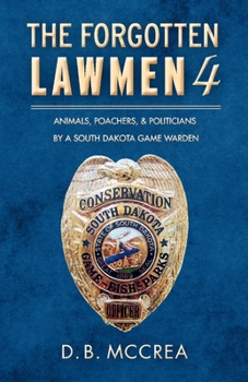 Paperback The Forgotten Lawmen Part 4: Animals, Poachers, & Politicians Volume 4 Book