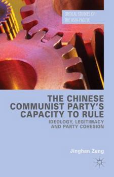 Hardcover The Chinese Communist Party's Capacity to Rule: Ideology, Legitimacy and Party Cohesion Book