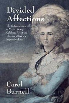 Hardcover Divided Affections The Extraordinary Life of Maria Cosway: Celebrity Artist and Thomas Jefferson's Impossible Love Book