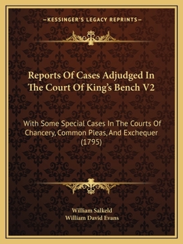 Paperback Reports Of Cases Adjudged In The Court Of King's Bench V2: With Some Special Cases In The Courts Of Chancery, Common Pleas, And Exchequer (1795) Book