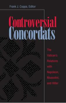 Paperback Controversial Concordats: The Vatican's Relations with Napoleon, Mussolini, and Hitler Book