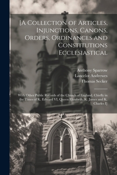 Paperback [A Collection of Articles, Injunctions, Canons, Orders, Ordinances and Constitutions Ecclesiastical; With Other Public Records of the Church of Englan Book