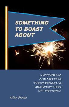 Paperback Something to Boast About: Uncovering and Meeting Every Person's Greatest Need of the Heart Book