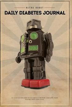 Paperback Retro Robot Diabetes Journal Logbook for Kids - Easy to Use Blood Sugar Log Book for Type 1 Diabetes (Glycemic Record / Blood Glucose Tracker) Book